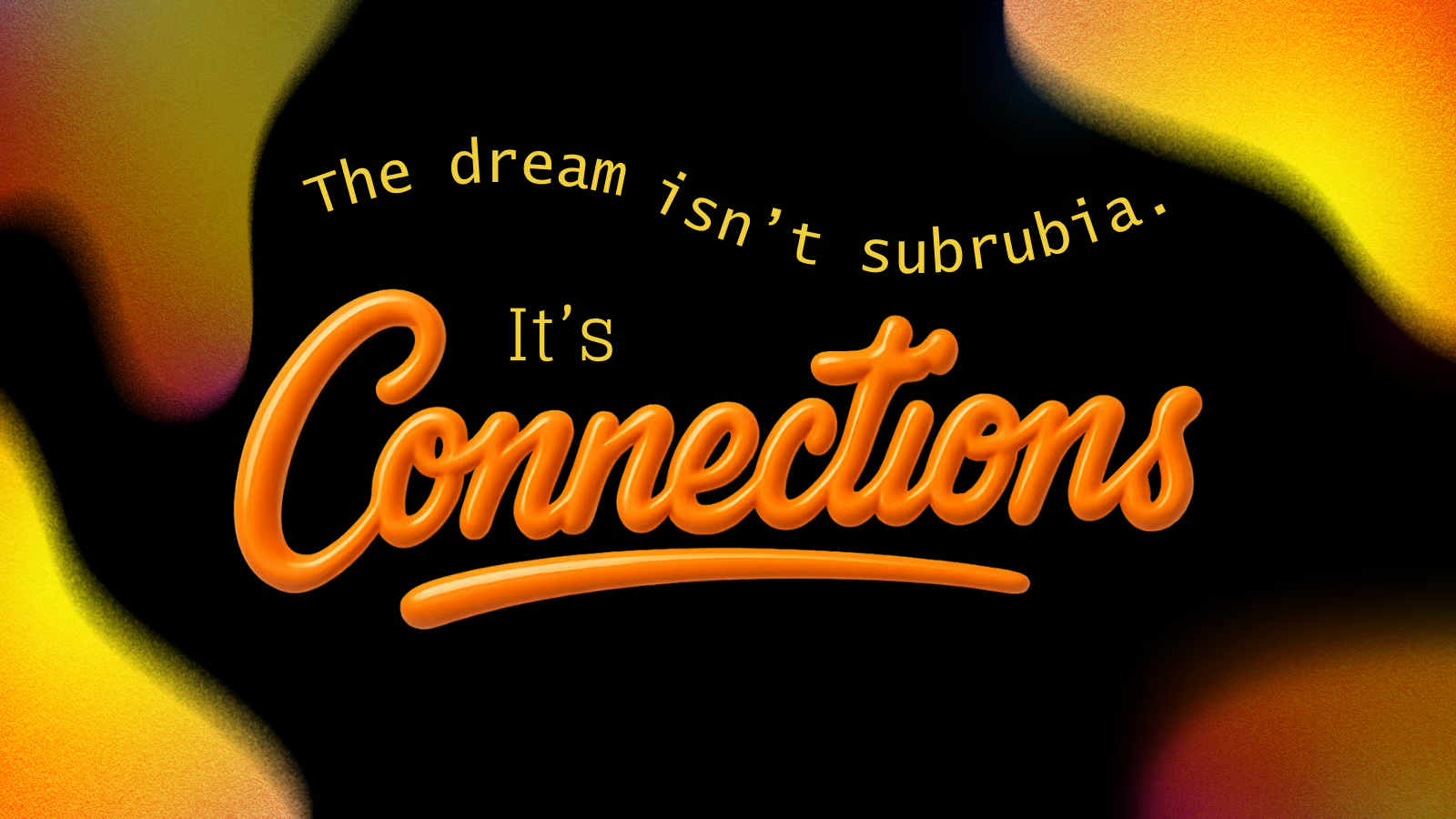 Graphic reading: The dream isn’t suburbia. It’s connections